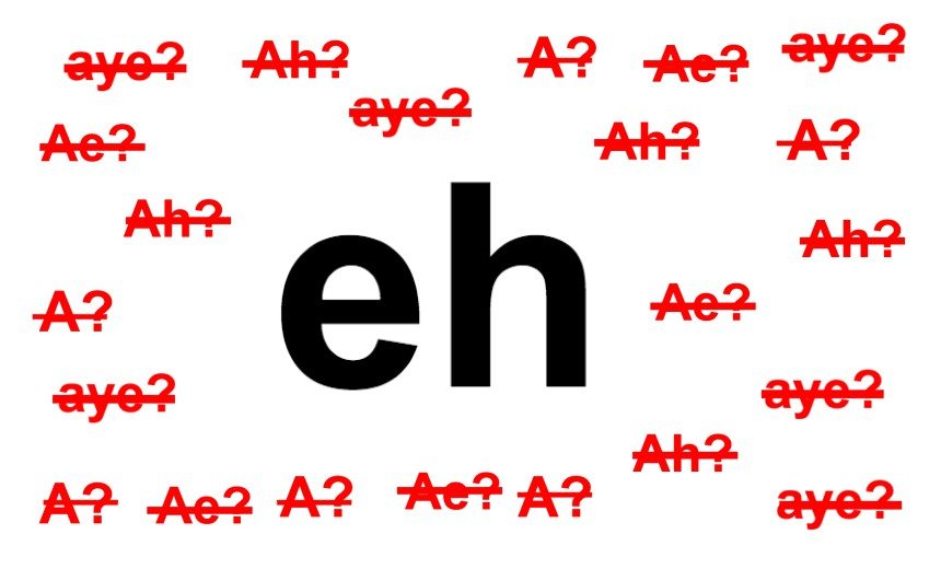 a-final-binding-ruling-on-the-correct-spelling-of-the-word-eh-the